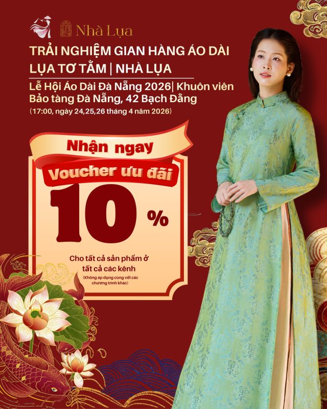 Nhận ưu đãi 10% và quà tặng đính kèm khi tham gia check-in gian hàng Nhà Lụa tại Lễ hội Ao Dài Đà Nẵng 