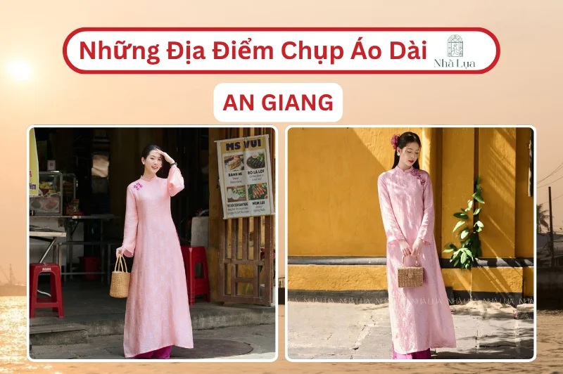 Top 6 Địa Điểm Chụp Ảnh Áo Dài An Giang Đẹp Nhất