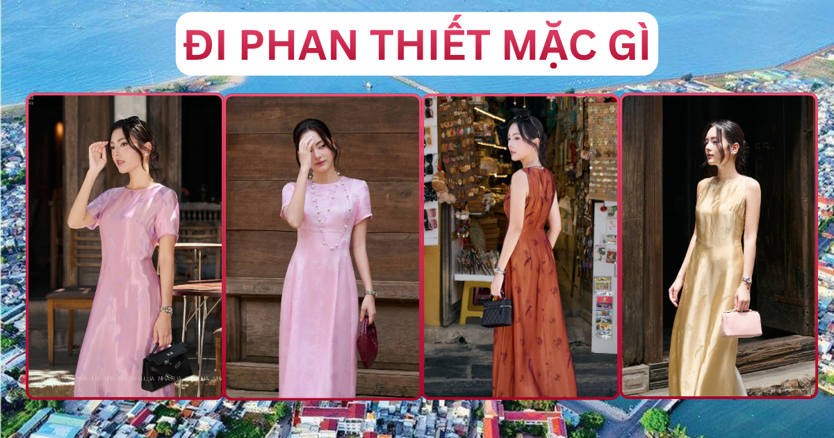 Đi Mặc Gì Outfit Và Địa Điểm Nổi Bật Phan Thiết