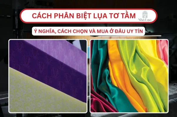 Cách phân biệt lụa tơ tằm thật và giả bằng 2 giác quan