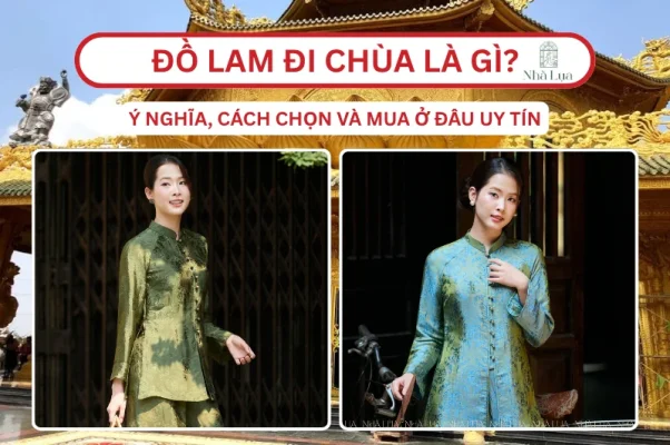 Đồ Lam Đi Chùa Là Gì Ý Nghĩa, Cách Chọn Và Mua Ở Đâu Uy Tín