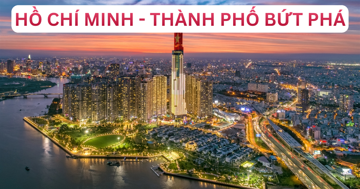 Hồ Chí Minh – Thành Phố Năng Động Không Ngừng Bứt Phá & Vươn Xa