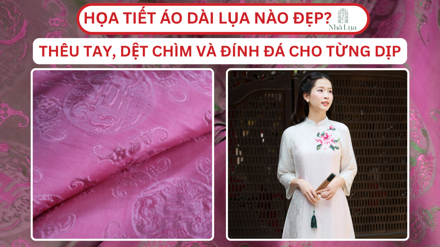Họa Tiết Áo Dài Lụa Nào Đẹp Nhất? Gợi Ý 5+ Họa Tiết Thêu Tay, Dệt Chìm Và Đính Đá Cho Từng Dịp