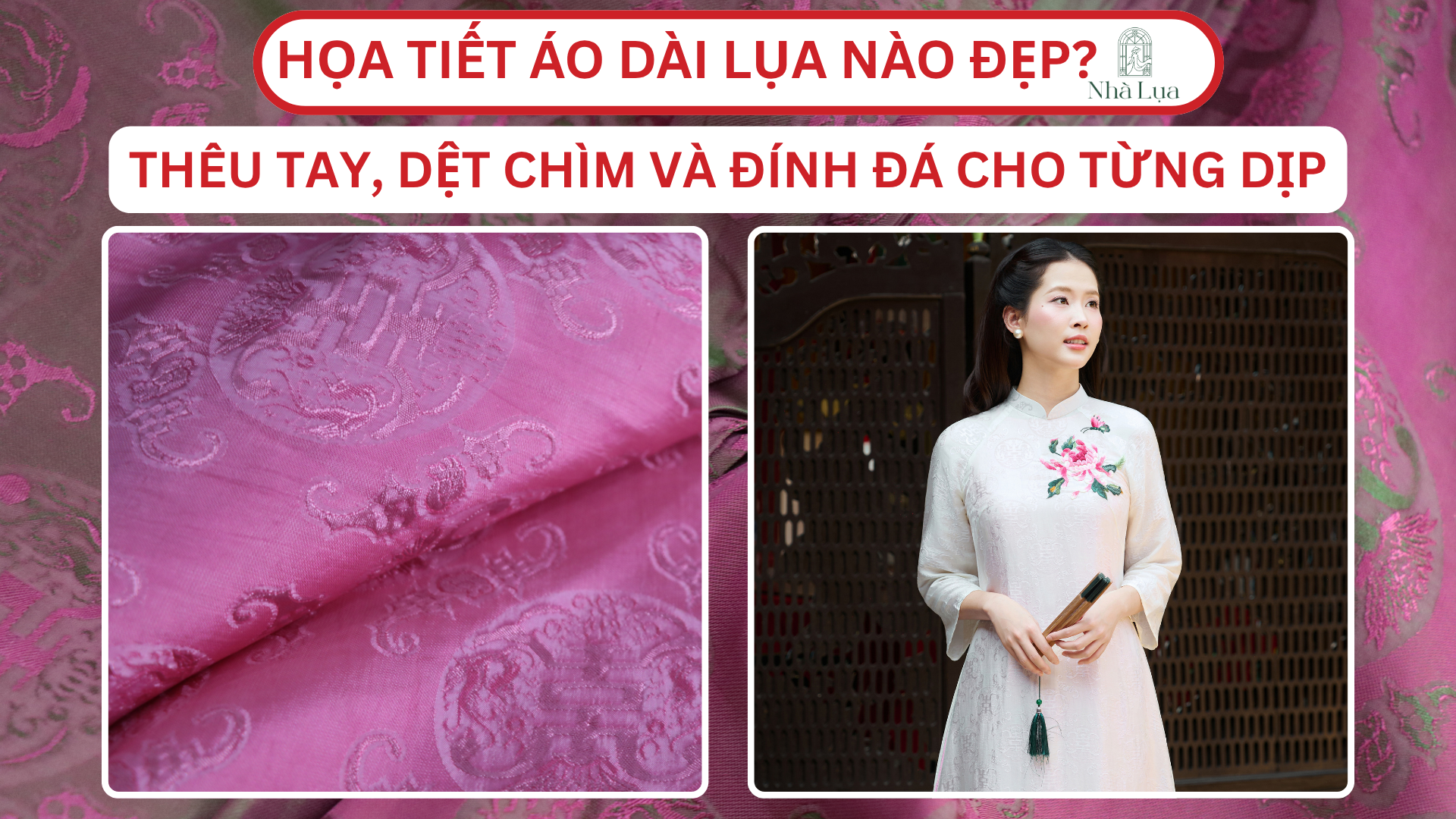 Họa Tiết Áo Dài Lụa Nào Đẹp Nhất? Gợi Ý 5+ Họa Tiết Thêu Tay, Dệt Chìm Và Đính Đá Cho Từng Dịp
