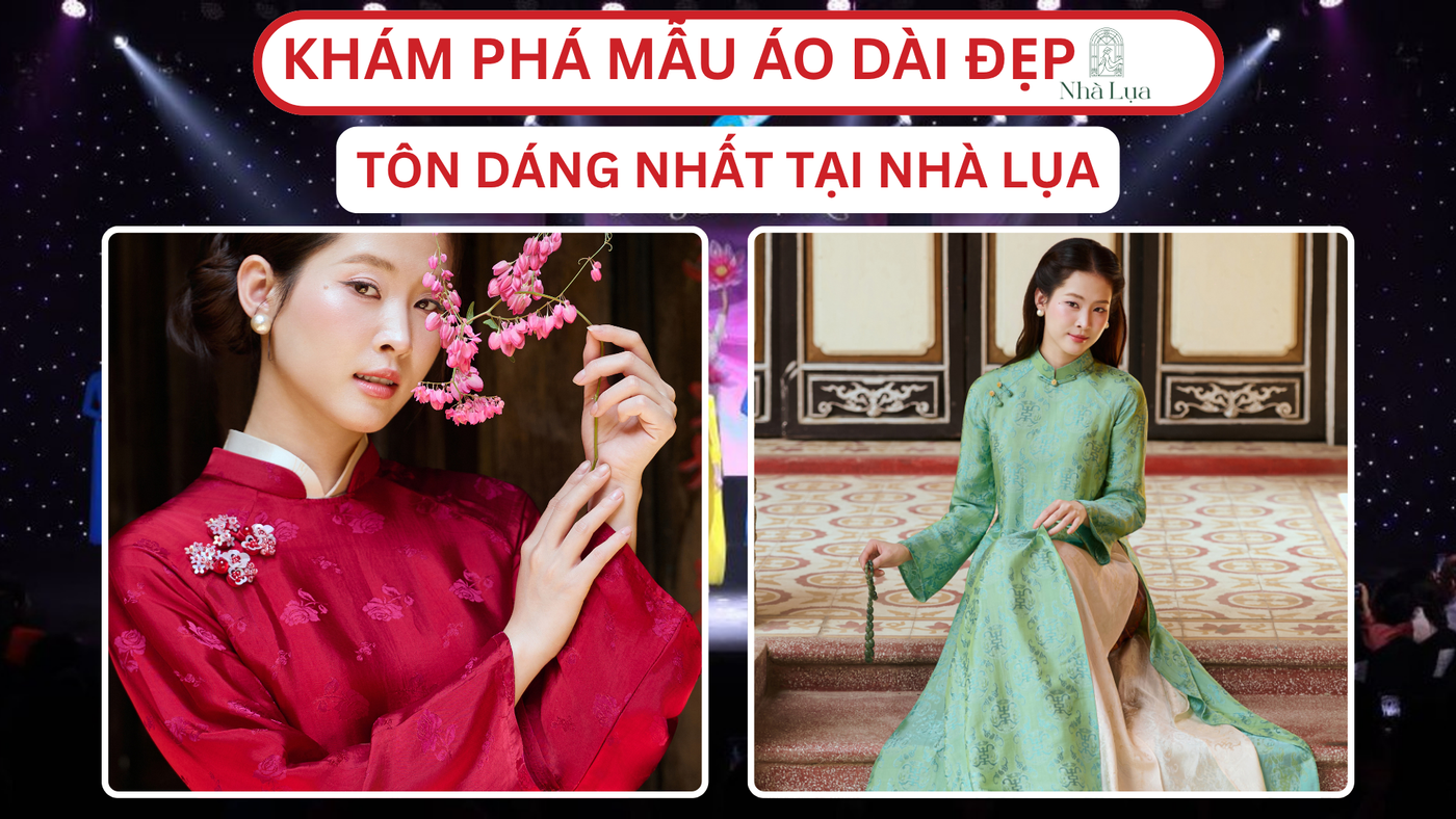 Khám Phá Top 5 Mẫu Áo Dài Đẹp, Tôn Dáng Nhất Tại Nhà Lụa