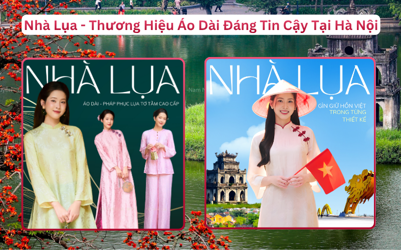 Nhà Lụa - Thương Hiệu Áo Dài Đáng Tin Cậy